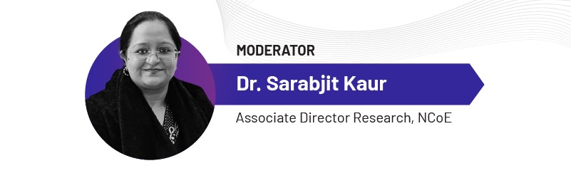 MODERATOR
Dr. Sarabjit Kaur
Associate Director Research, NCoE